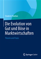 Friedrich Thießen - Die Evolution von Gut und Böse in Marktwirtschaften