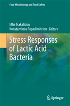 Papadimitriou, Papadimitriou, Konstantinos Papadimitriou, Effi Tsakalidou, Effie Tsakalidou - Stress Responses of Lactic Acid Bacteria