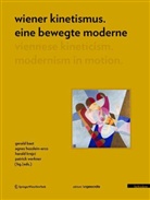 Gerald Bast, Agnes Husslein-Arco, Herbert Krejci, Monika Platzer, Patrick Werkner - Wiener Kinetismus: eine bewegte Moderne. Viennese Kineticism: Modernism in Motion