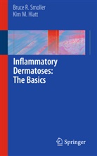 Kim M Hiatt, Kim M. Hiatt, Bruce Smoller, Bruce R Smoller, Bruce R. Smoller - Inflammatory Dermatoses: The Basics