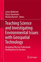Michael Barnett, James MaKinster, Nanc Trautmann, Nancy Trautmann - Teaching Science and Investigating Environmental Issues with Geospatial Technology