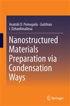 Gulzhian I Dzhardimalieva, Gulzhian I. Dzhardimalieva, Anatolii Pomogailo, Anatolii D Pomogailo, Anatolii D. Pomogailo, Aleksander S. Rozenberg - Nanostructured Materials Preparation via Condensation Ways