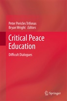 Pete Pericles Trifonas, Peter Pericles Trifonas, Peter P. Trifonas, Peter Pericles Trifonas, Wright, Wright... - Critical Peace Education