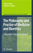 Barbar Maier, Barbara Maier, W. A. Shibles, Warren a Shibles, Warren A. Shibles - The Philosophy and Practice of Medicine and Bioethics