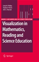 John S Macnab, John S. Macnab, Stephen Norris, Stephen P Norris, Stephen P. Norris, Linda Philips... - Visualization in Mathematics, Reading and Science Education