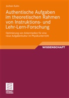 Jochen Kuhn - Authentische Aufgaben im theoretischen Bereich von Instruktions- und Lehr-Lern-Forschung