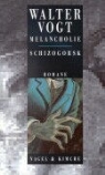 Walter Vogt - Werkausgabe: Melancholie; Schizogorsk
