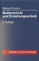 Peter G. Meisel, Hans-Harald Sowka - Mutterschutz und Erziehungsurlaub