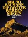 Bruno Baumann - Die Götter werden siegen