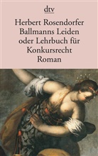 Herbert Rosendorfer - Ballmanns Leiden oder Lehrbuch für Konkursrecht