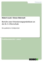 Rober Leuck, Robert Leuck, Simo Odermatt, Simon Odermatt - Bericht zum Orientierungspraktikum an der K.-S.-Oberschule