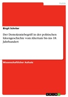 Birgit Schröer - Der Demokratiebegriff in der politischen Ideengeschichte vom Altertum bis ins 18. Jahrhundert