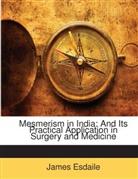 James Esdaile - Mesmerism in India: And Its Practical Ap