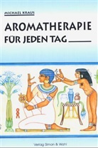 Michael Kraus - Aromatherapie für jeden Tag