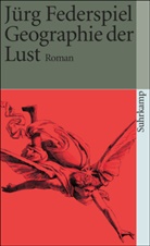 Jürg Federspiel - Geographie der Lust