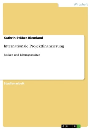 Kathrin Stöber-Riemland - Internationale Projektfinanzierung Risiken und Lösungsansätze