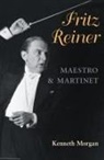 Kenneth Morgan - Fritz Reiner, Maestro and Martinet