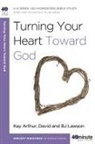 Kay Arthur, Kay/ Lawson Arthur, B. J. Lawson, Bj Lawson, David Lawson - Turning Your Heart Toward God