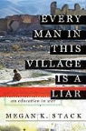 Megan Stack, Megan K. Stack - Every Man in This Village Is a Liar