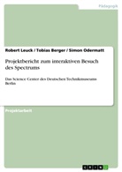 Tobias Berger, Rober Leuck, Robert Leuck, Simo Odermatt, Simon Odermatt - Projektbericht zum interaktiven Besuch des Spectrums