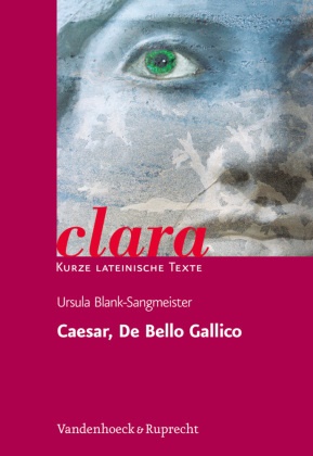 Ursula Blank-Sangmeister, Caesar, Ursul Blank-Sangmeister, Ursula Blank-Sangmeister, Hubert Müller - Caesar, De Bello Gallico clara. Kurze lateinische Texte