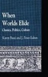 J. Euben, J./ Bassi Euben, Karen Bassi, J. Peter Euben, Peter J Euben, Peter J. Euben - When Worlds Elide