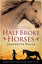 Jeannette Walls - Half Broke Horses