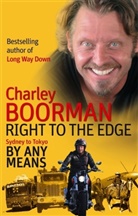 Charley Boorman, Boorman Charley - Right To The Edge: Sydney To Tokyo By Any Means