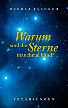 Ursula Jaensch - Warum sind die Sterne manchmal blind?