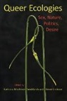 Bruce Erickson, Erickson Bruce, Catriona Mortimer-Sandilands, Catriona Erickson Mortimer-Sandilands, Mortimer-Sandilands Catriona, Edited by Catriona Mortimer-Sandilands a... - Queer Ecologies