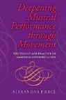 Alexandra Pierce, Alexandra Ph. D. Pierce, Alexandra Pierce Pierce, Roger Pierce, Roger Pierce Pierce, Pierce Roger - Deepening Musical Performance Through Movement