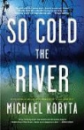 Michael Koryta - So Cold the River