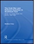 Matthew Foley, Matthew (Overseas Development Institute Foley, FOLEY MATTHEW - Cold War and National Assertion in Southeast Asia