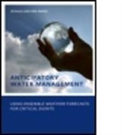 Schalk-Jan Andel, Schalk-Jan Van Andel, Schalk-Jan Van (Unesco-Ihe Inst. For Water Andel, Schalk-Jan van (UNESCO-IHE Inst. for Water Education Andel - Anticipatory Water Management Using Ensemble Weather Forecasts for