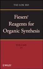 Mary Fieser, T-L Ho, Tse-Lo Ho, Tse-Lok Ho, Tse-Lok (The Nutrasweet Co.) Ho, Ho Tse-Lok - Fiesers'' Reagents for Organic Synthesis, Volume 25