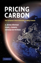 Frank J. Convery, Frank J. (University College Dublin) Convery, Christian De Perthuis, Christian (Universite de Paris IX (Paris-Dauphine)) de Perthuis, A. Denny Ellerman, A. Denny (Massachusetts Institute of Technology) Ellerman... - Pricing Carbon: The European Union Emissions Trading Scheme