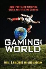 Andrei S Markovits, Andrei S. Markovits, Andrei S. Rensmann Markovits, Lars Rensmann - Gaming the World