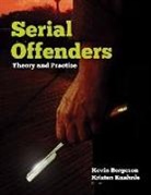Dr Kevin Borgeson, Kevin Borgeson, Kevin Kuehnle Borgeson, Kristen Kuehnle, Kevin Borgeson, Kristen Kuehnle - Serial Offenders: Theory and Practice