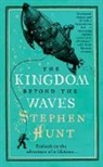 Stephen Hunt - The Kingdom Beyond the Waves