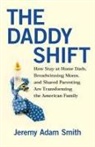 Jeremy A Smith, Jeremy A. Smith, Jeremy Adam Smith - The Daddy Shift