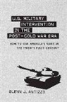 Glenn J Antizzo, Glenn J. Antizzo - U.s. Military Intervention in the Post-cold War Era