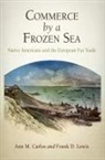 Ann M Carlos, Ann M. Carlos, Ann M. Lewis Carlos, CARLOS ANN M LEWIS FRANK D, Frank D Lewis, Frank D. Lewis - Commerce By a Frozen Sea