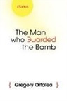Gregory Orfalea - Man Who Guarded the Bomb