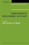 James A. Good, Stefan Neubert, Stefan Reich Neubert, Kersten Reich, John (EDT) Shook, John Good Shook... - John Dewey''s Philosophy of Spirit