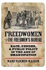 FARMER KAISER MARY, Mary Farmer-Kaiser, Mary J. Farmer-Kaiser - Freedwomen and the Freedmen''s Bureau
