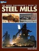 Bernard Kempinski - The Model Railroader's Guide to Steel Mills