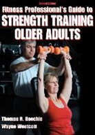 Thomas R. Baechle, Thomas Beachle, Thomas R. Beachle, Thomas R. Westcott Beachle, Wayne Westcott, Wayne L. Westcott - Fitness Professionals'' Guide to Strength Training for Older Adults