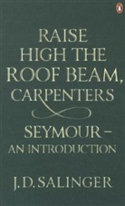 J D Salinger, J. D. Salinger, J.D. Salinger, Jerome D Salinger, Jerome D. Salinger - Raise High the Roof Beam, Carpenters; Seymour - an Introduction