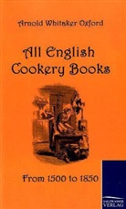 Arnold Oxford, Arnold W. Oxford, Arnold Whitaker Oxford - All English Cookery Books