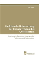 Felix Gahlen - Funktionelle Untersuchung der Chorda tympani bei Cholesteatom
